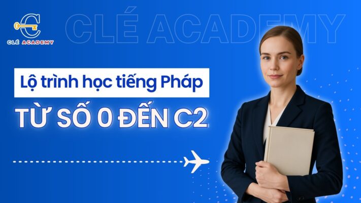 Lộ trình học tiếng Pháp từ con số 0