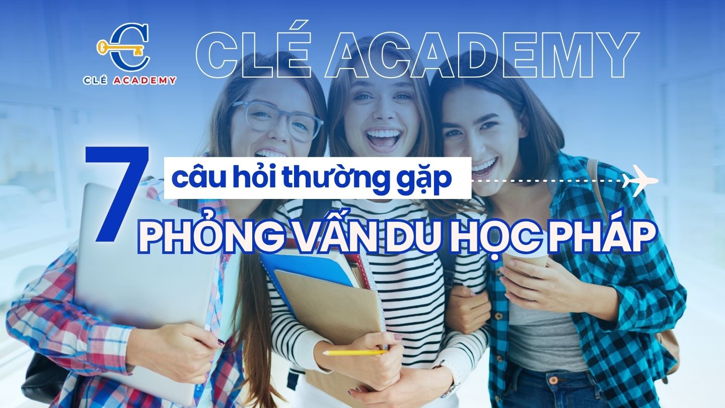 7 câu hỏi thường gặp khi phỏng vấn Du học Pháp